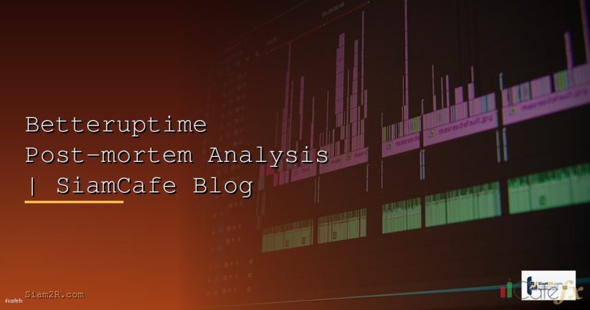 betteruptime post mortem analysis siamcafe blog cover 1