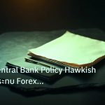 forex | เจาะลึก Central Bank Policy Hawkish Dovish กระทบ Forex ลึกซึ